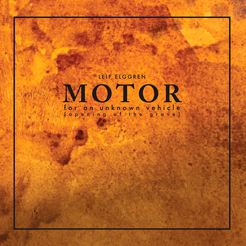 Leif Elggren: Motor for an Unknown Vehicle (Opening of the Grave) LP